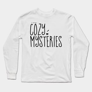 I write Cozy Mysteries Long Sleeve T-Shirt